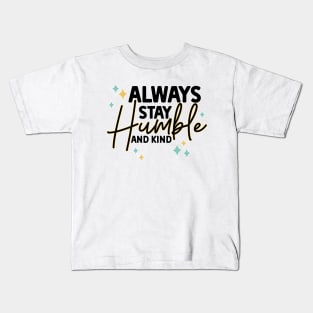 Always stay humble and kind Kids T-Shirt